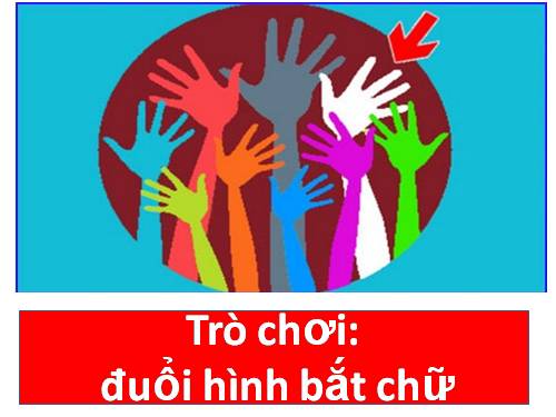 Trò chơi: ĐUỔI HÌNH BẮT CHỮ (Số 5)