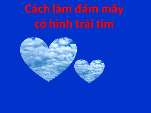 CÁCH LÀM ĐÁM MÂY CÓ HÌNH TRÁI TIM