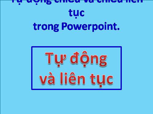 TỰ ĐỘNG CHIẾU VÀ CHIẾU LIÊN TỤC