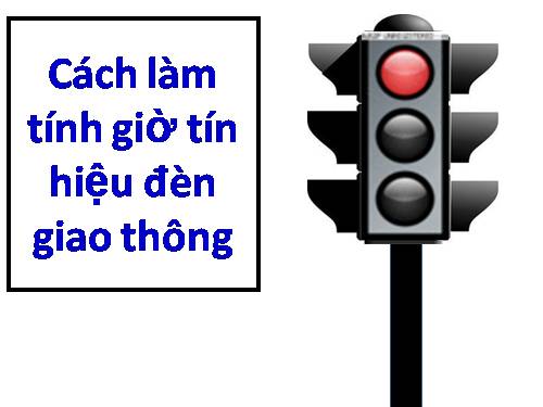 CÁCH LÀM TÍNH GIỜ TÍN HIỆU ĐÈN GIAO THÔNG