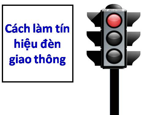 CÁCH LÀM TÍN HIỆU ĐÈN GIAO THÔNG