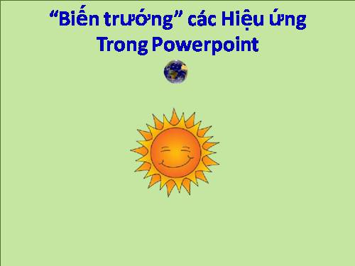 BIẾN TRƯỚNG CỦA HIỆU ỨNG TRONG POWERPOINT