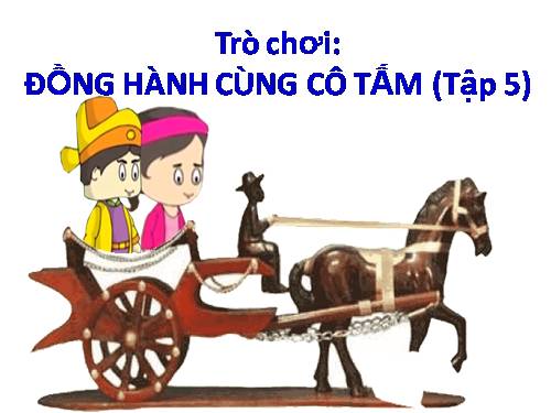 Trò chơi: ĐỒNG HÀNH CÙNG CÔ TẤM (Tập 5)