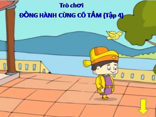 Trò chơi: ĐỒNG HÀNH CÙNG CÔ TẤM (Tập 4)