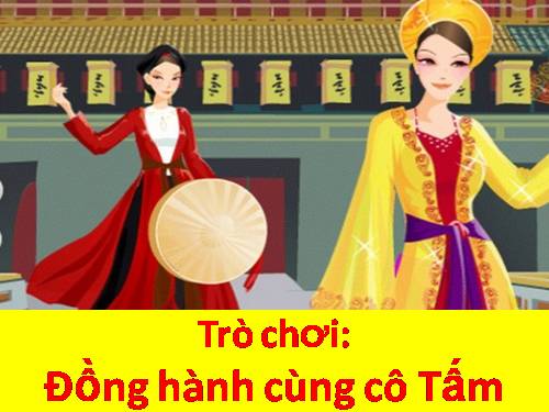 Trò chơi: ĐỒNG HÀNH CÙNG CÔ TẤM