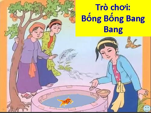 TRÒ CHƠI: BỐNG BỐNG BANG BANG