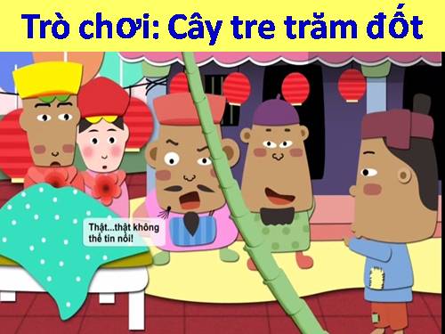 Trò chơi: CÂY TRE TRĂM ĐỐT-KHẮC NHẬP