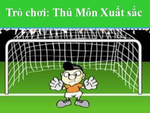 TRÒ CHƠI: THỦ MÔN XUẤT SĂC