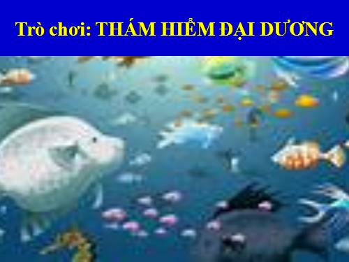 TRÒ CHƠI: THÁM HIỂM ĐẠI DƯƠNG