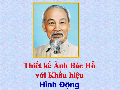 TK Ảnh Bác Hồ với Khẩu hiệu  - Hình Động