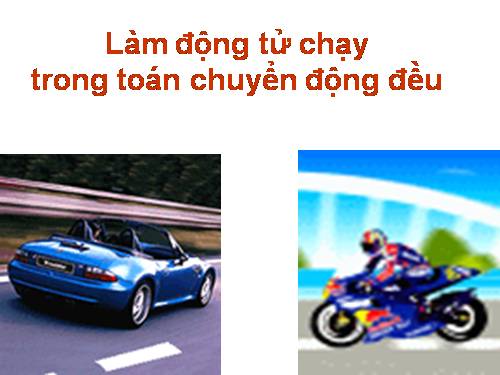 LÀM CHUYỂN ĐỘNG TRONG DẠY TOÁN CHUYỂN ĐỘNG