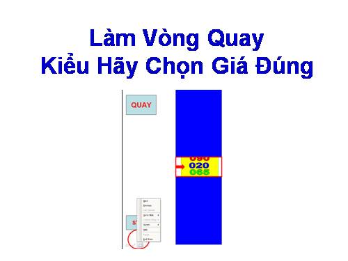 LÀM VÒNG QUAY DỌC KIỂU HÃY CHỌN GIÁ ĐÚNG