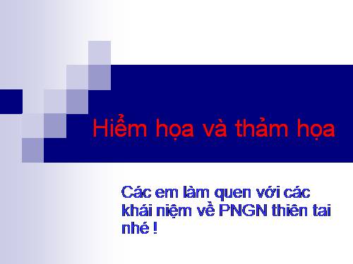 Hiểm họa và thảm họa cho HS