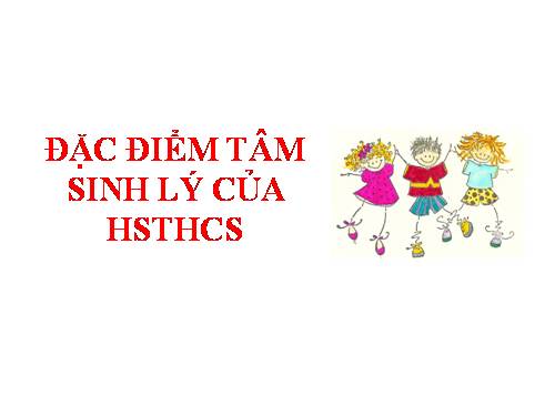 Chuyên đề 2: Đặc điểm tâm lý