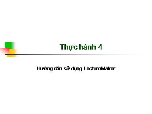 Hướng dẫn Sử dụng PM Lecture maker 2.0- Bài TH 4