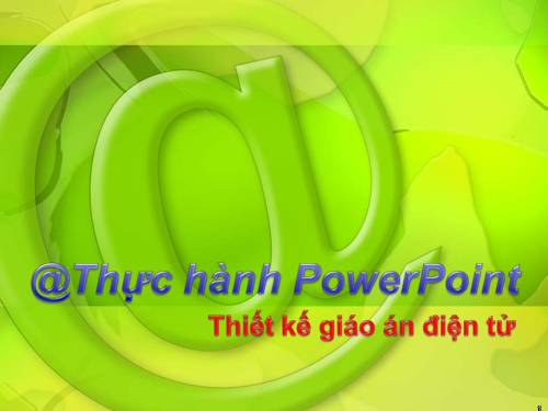 THIẾT KẾ BÀI GIẢNG POWER POINT