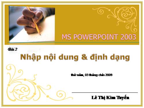 MS PowerPoint 2003 - Thiết kế giáo án điện tử - Bài 2: Nhập nội dung định dạng