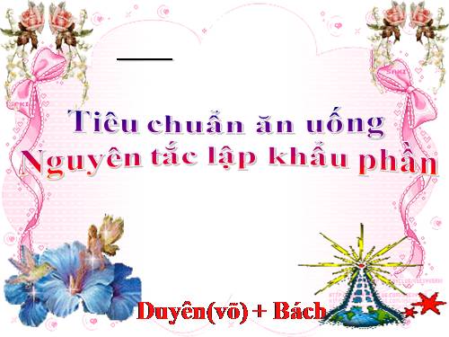 Bài 36. Tiêu chuẩn ăn uống. Nguyên tắc lập khẩu phần