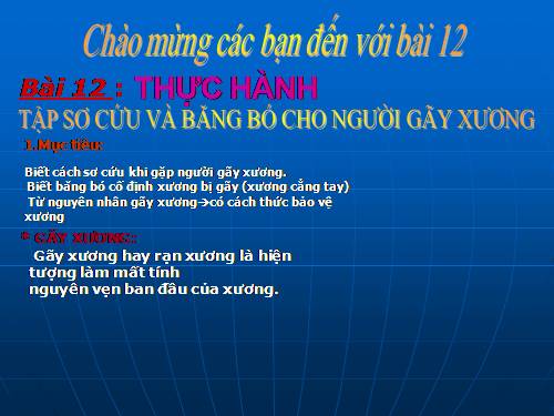 Bài 12. Thực hành: Tập sơ cứu và băng bó cho người gãy xương