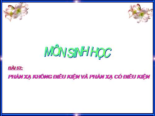 Bài 52. Phản xạ không điều kiện và phản xạ có điều kiện