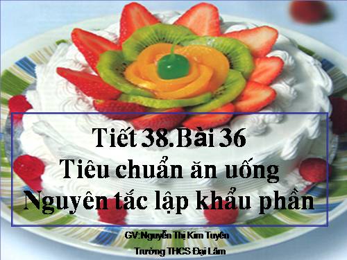 Bài 36. Tiêu chuẩn ăn uống. Nguyên tắc lập khẩu phần