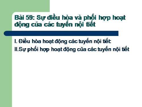 Bài 59. Sự điều hòa và phối hợp hoạt động của các tuyến nội tiết