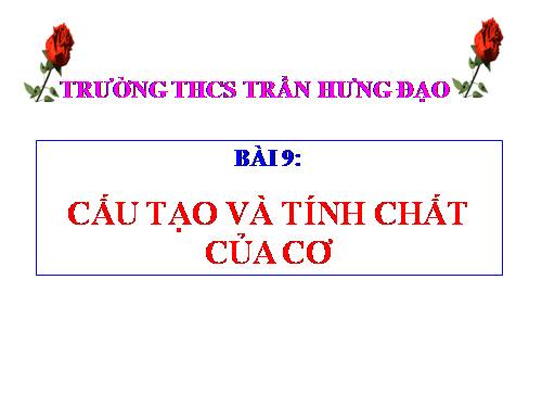 Bài 9. Cấu tạo và tính chất của cơ