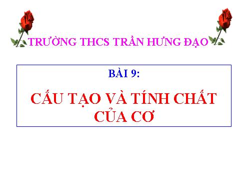 Bài 9. Cấu tạo và tính chất của cơ