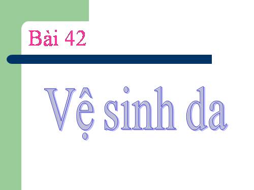 Bài 42. Vệ sinh da