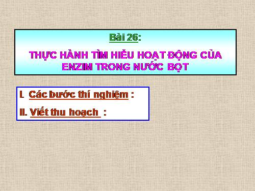 Bài 26. Thực hành: Tìm hiểu hoạt động của enzim trong nước bọt