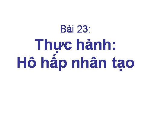 Bài 23. Thực hành: Hô hấp nhân tạo