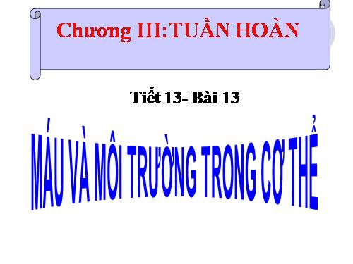 Bài 13. Máu và môi trường trong cơ thể