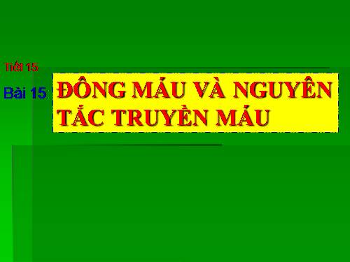 Bài 15. Đông máu và nguyên tắc truyền máu