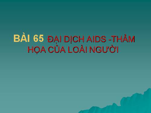 Bài 65. Đại dịch AIDS - Thảm họa của loài người