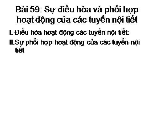 Bài 59. Sự điều hòa và phối hợp hoạt động của các tuyến nội tiết