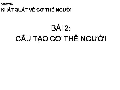 Bài 2. Cấu tạo cơ thể người