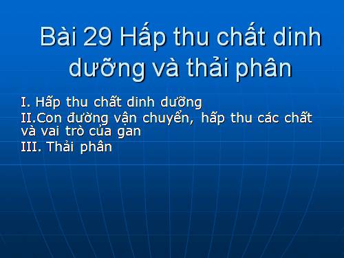 Bài 29. Hấp thụ chất dinh dưỡng và thải phân