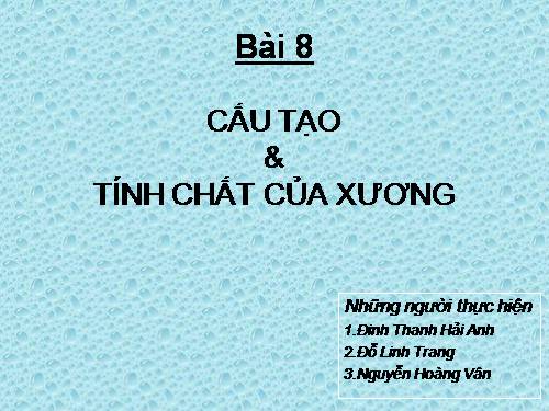 Bài 8. Cấu tạo và tính chất của xương