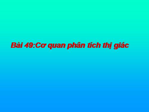 Bài 49. Cơ quan phân tích thị giác