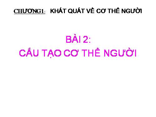 Bài 2. Cấu tạo cơ thể người