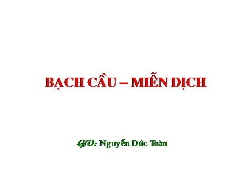 Bài 14. Bạch cầu- Miễn dịch