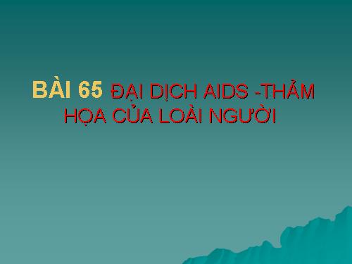 Bài 65. Đại dịch AIDS - Thảm họa của loài người