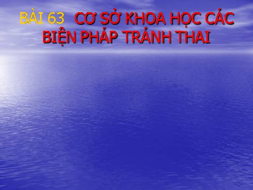 Bài 63. Cơ sở khoa học của các biện pháp tránh thai