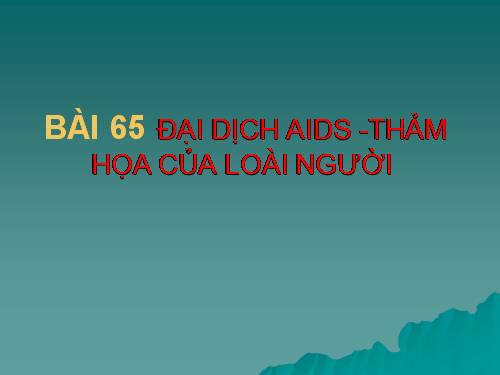 Bài 65. Đại dịch AIDS - Thảm họa của loài người