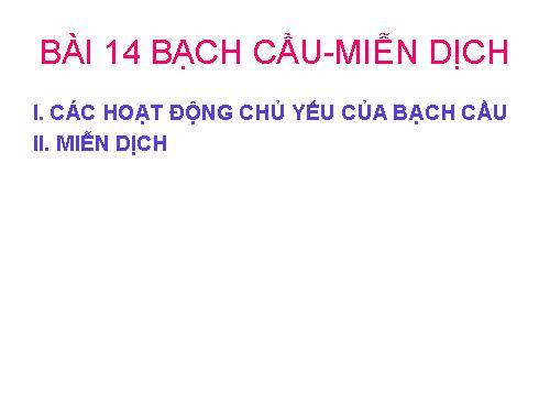 Bài 14. Bạch cầu- Miễn dịch