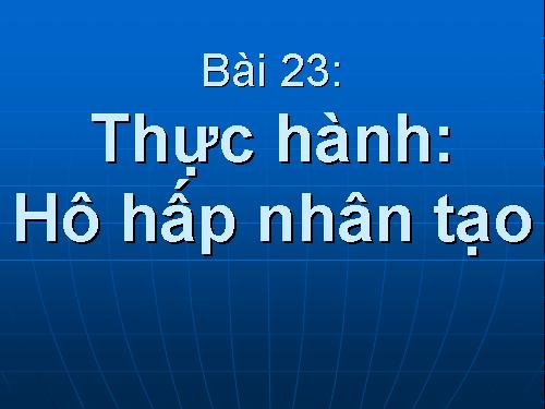 Bài 23. Thực hành: Hô hấp nhân tạo