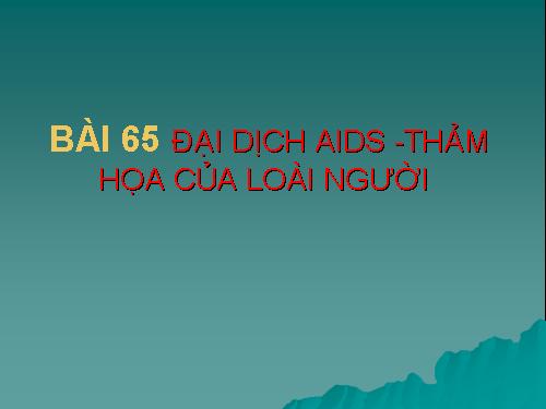 Bài 65. Đại dịch AIDS - Thảm họa của loài người