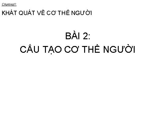 Bài 2. Cấu tạo cơ thể người