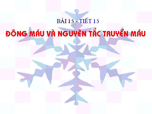 Bài 15. Đông máu và nguyên tắc truyền máu