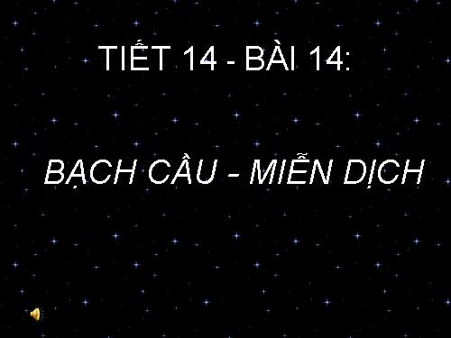 Bài 14. Bạch cầu- Miễn dịch